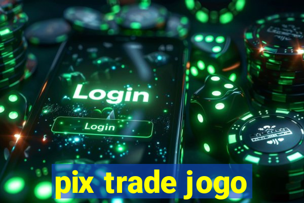 pix trade jogo